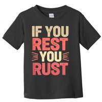 If You Rest You Rust Motivational Determination  Toddler T-Shirt