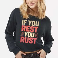 If You Rest You Rust Motivational Determination  Cropped Pullover Crew