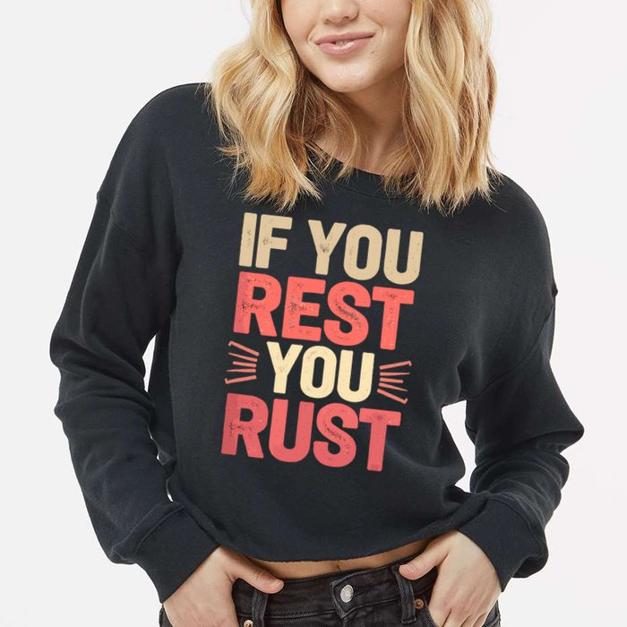 If You Rest You Rust Motivational Determination  Cropped Pullover Crew