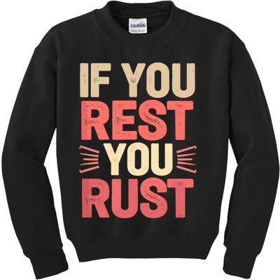 If You Rest You Rust Motivational Determination  Kids Sweatshirt