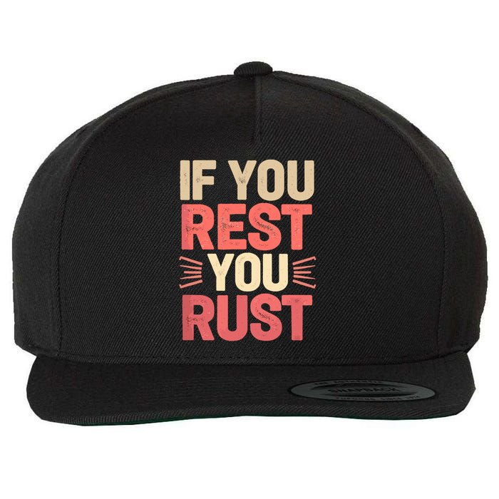 If You Rest You Rust Motivational Determination  Wool Snapback Cap
