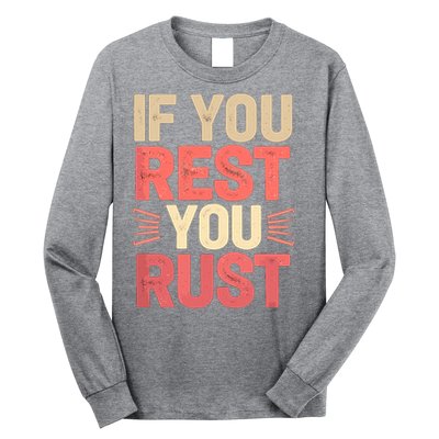 If You Rest You Rust Motivational Determination  Long Sleeve Shirt
