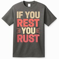 If You Rest You Rust Motivational Determination  T-Shirt