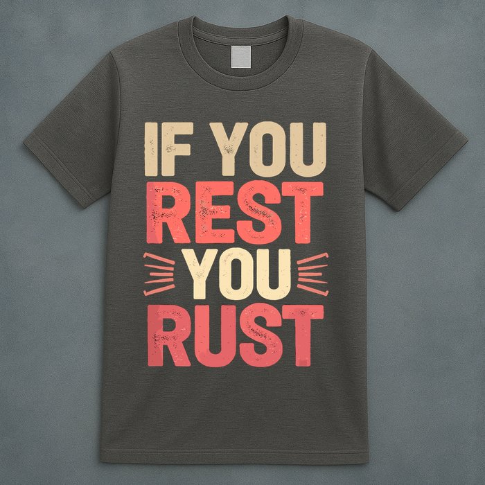 If You Rest You Rust Motivational Determination  T-Shirt