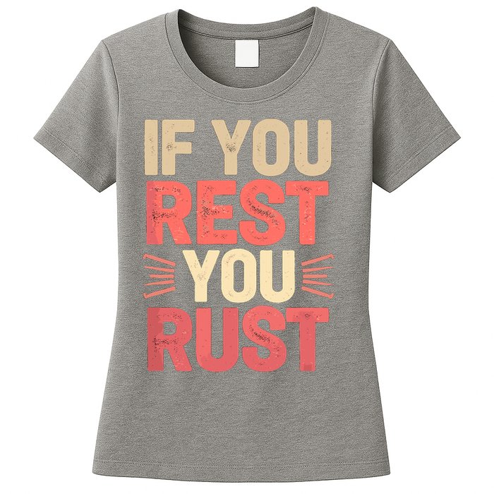 If You Rest You Rust Motivational Determination  Womens T-Shirt