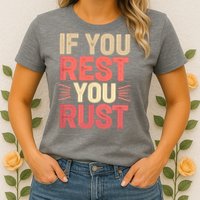 If You Rest You Rust Motivational Determination  Womens T-Shirt