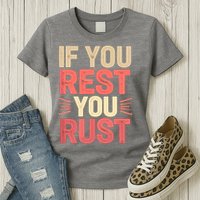 If You Rest You Rust Motivational Determination  Womens T-Shirt