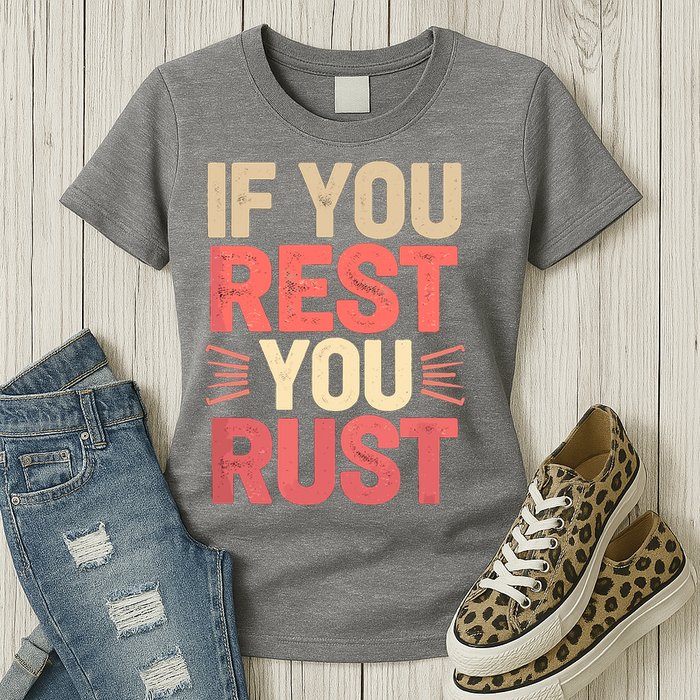If You Rest You Rust Motivational Determination  Womens T-Shirt