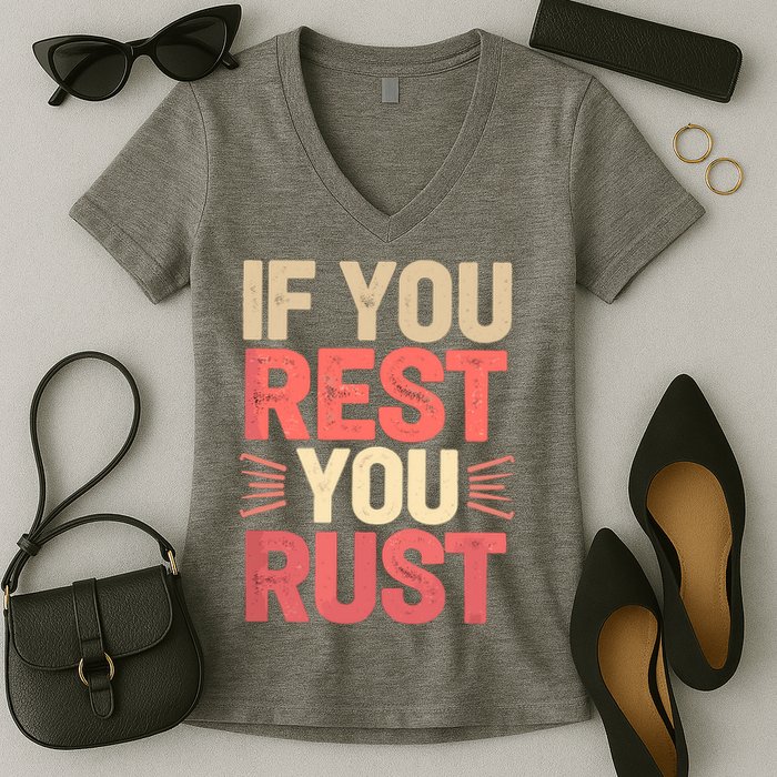 If You Rest You Rust Motivational Determination  Women's V-Neck T-Shirt
