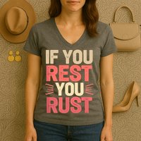 If You Rest You Rust Motivational Determination  Women's V-Neck T-Shirt