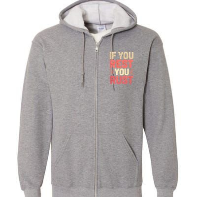 If You Rest You Rust Motivational Determination  Full Zip Hoodie