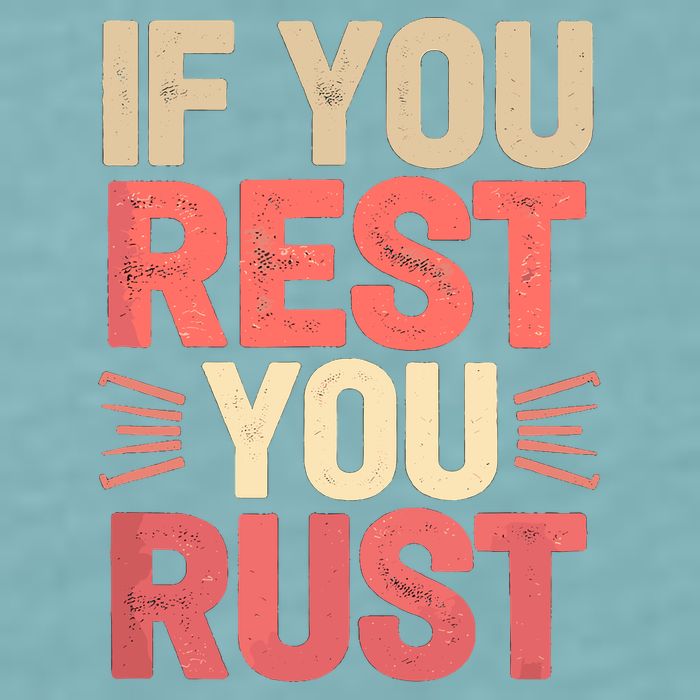 If You Rest You Rust Motivational Determination  Sueded Cloud Jersey T-Shirt