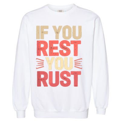 If You Rest You Rust Motivational Determination  Garment-Dyed Sweatshirt