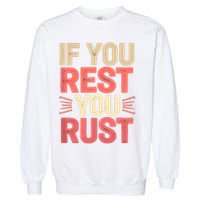 If You Rest You Rust Motivational Determination  Garment-Dyed Sweatshirt