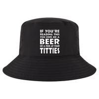 If YouRe Reading This You Owe Me A Beer Or A Peek At Tittie Cool Comfort Performance Bucket Hat