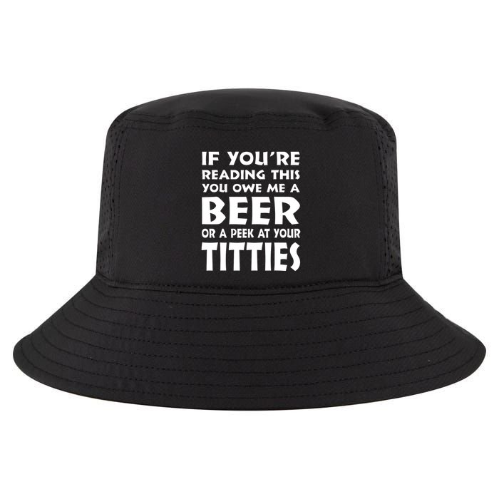 If YouRe Reading This You Owe Me A Beer Or A Peek At Tittie Cool Comfort Performance Bucket Hat