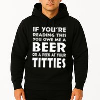 If YouRe Reading This You Owe Me A Beer Or A Peek At Tittie Hoodie