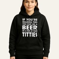If YouRe Reading This You Owe Me A Beer Or A Peek At Tittie Hoodie