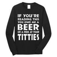 If YouRe Reading This You Owe Me A Beer Or A Peek At Tittie Long Sleeve Shirt