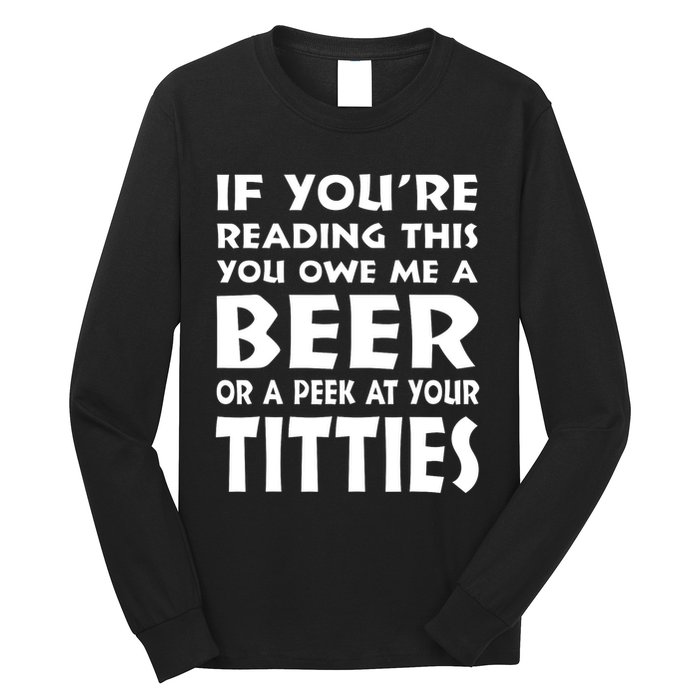 If YouRe Reading This You Owe Me A Beer Or A Peek At Tittie Long Sleeve Shirt