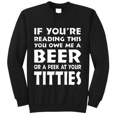 If YouRe Reading This You Owe Me A Beer Or A Peek At Tittie Sweatshirt