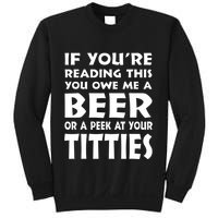 If YouRe Reading This You Owe Me A Beer Or A Peek At Tittie Sweatshirt