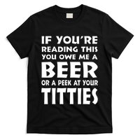 If YouRe Reading This You Owe Me A Beer Or A Peek At Tittie T-Shirt