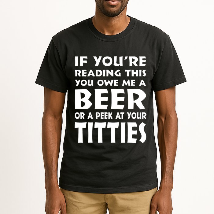 If YouRe Reading This You Owe Me A Beer Or A Peek At Tittie Tall T-Shirt
