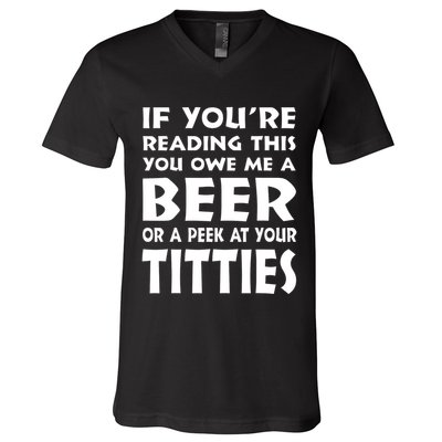 If YouRe Reading This You Owe Me A Beer Or A Peek At Tittie V-Neck T-Shirt