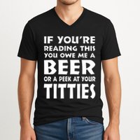 If YouRe Reading This You Owe Me A Beer Or A Peek At Tittie V-Neck T-Shirt