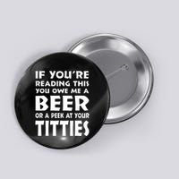 If YouRe Reading This You Owe Me A Beer Or A Peek At Tittie Button