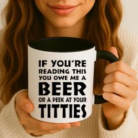If YouRe Reading This You Owe Me A Beer Or A Peek At Tittie Mug