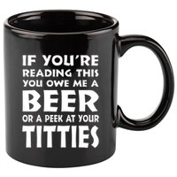 If YouRe Reading This You Owe Me A Beer Or A Peek At Tittie 11oz C Handle Ceramic Mug
