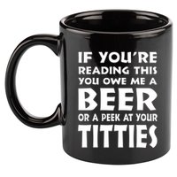 If YouRe Reading This You Owe Me A Beer Or A Peek At Tittie 11oz C Handle Ceramic Mug