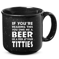 If YouRe Reading This You Owe Me A Beer Or A Peek At Tittie 15oz Campfire Ceramic Mug