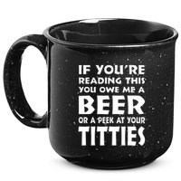 If YouRe Reading This You Owe Me A Beer Or A Peek At Tittie 15oz Campfire Ceramic Mug