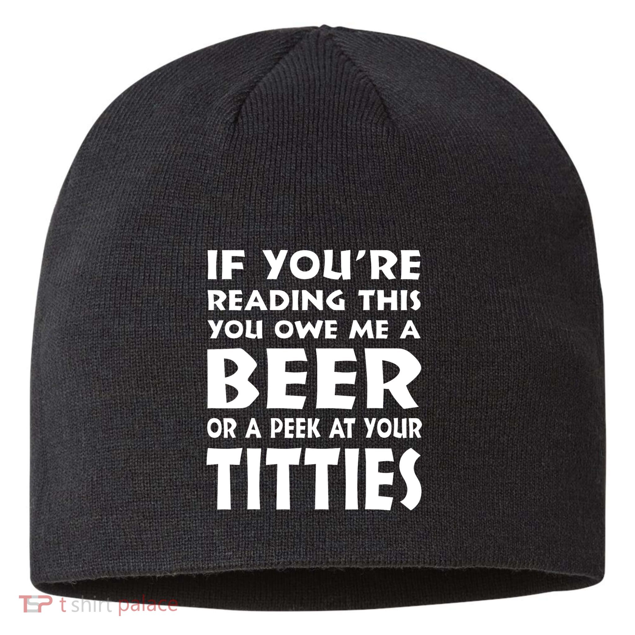 If YouRe Reading This You Owe Me A Beer Or A Peek At Tittie Sustainable Beanie