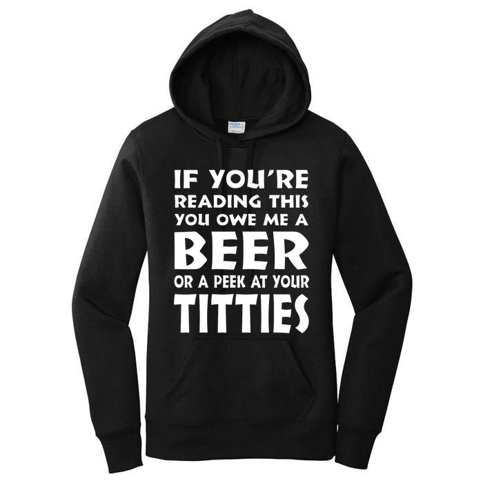If YouRe Reading This You Owe Me A Beer Or A Peek At Tittie Women's Pullover Hoodie