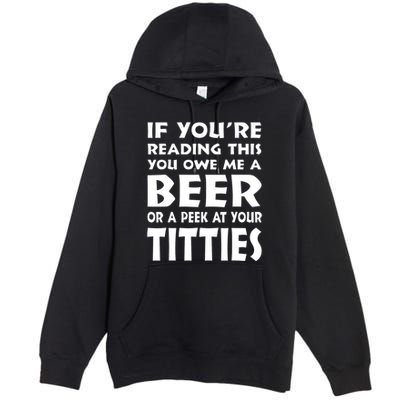 If YouRe Reading This You Owe Me A Beer Or A Peek At Tittie Premium Pullover Hoodie