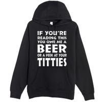 If YouRe Reading This You Owe Me A Beer Or A Peek At Tittie Premium Pullover Hoodie