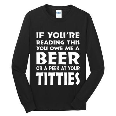 If YouRe Reading This You Owe Me A Beer Or A Peek At Tittie Tall Long Sleeve T-Shirt