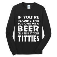 If YouRe Reading This You Owe Me A Beer Or A Peek At Tittie Tall Long Sleeve T-Shirt