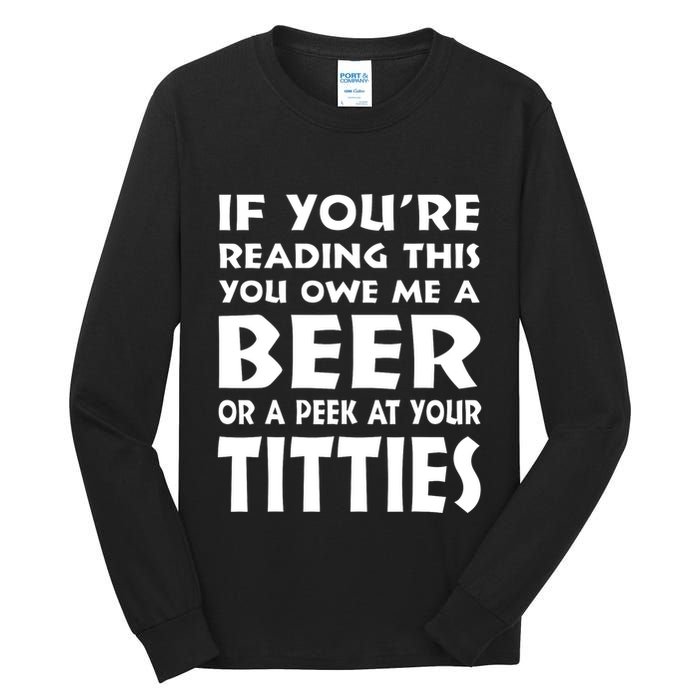 If YouRe Reading This You Owe Me A Beer Or A Peek At Tittie Tall Long Sleeve T-Shirt