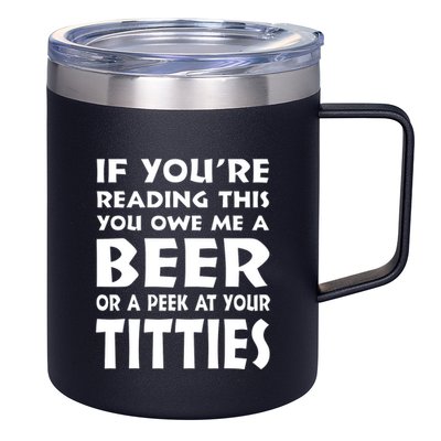 If YouRe Reading This You Owe Me A Beer Or A Peek At Tittie 12oz Stainless Steel Coffee Mug
