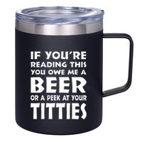 If YouRe Reading This You Owe Me A Beer Or A Peek At Tittie 12oz Stainless Steel Coffee Mug