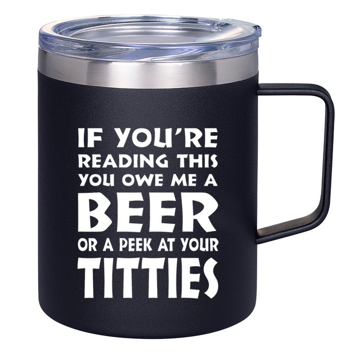 If YouRe Reading This You Owe Me A Beer Or A Peek At Tittie 12oz Stainless Steel Coffee Mug