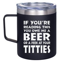 If YouRe Reading This You Owe Me A Beer Or A Peek At Tittie 12oz Stainless Steel Coffee Mug