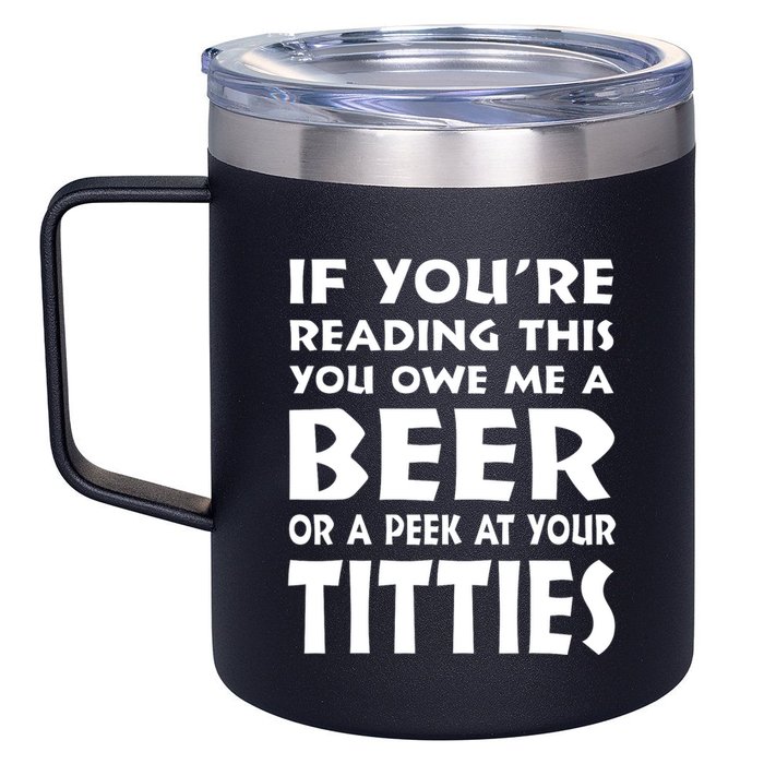 If YouRe Reading This You Owe Me A Beer Or A Peek At Tittie 12oz Stainless Steel Coffee Mug