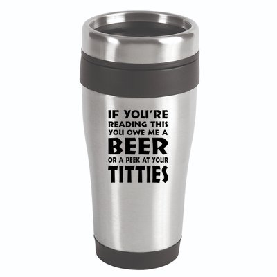 If YouRe Reading This You Owe Me A Beer Or A Peek At Tittie 16oz Travel Tumbler