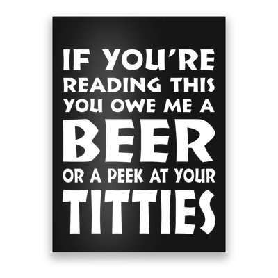 If YouRe Reading This You Owe Me A Beer Or A Peek At Tittie Poster